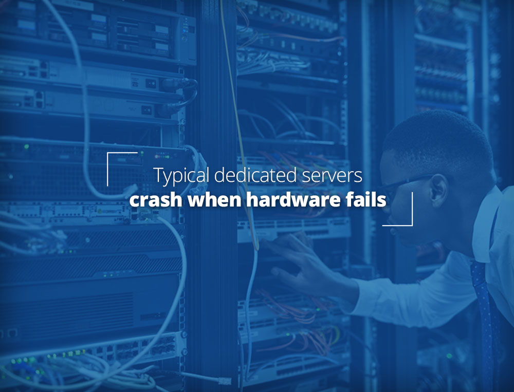 Normal dedicated servers fail when hardware fails